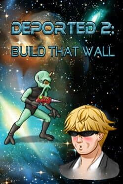 Deported 2: Build That Wall