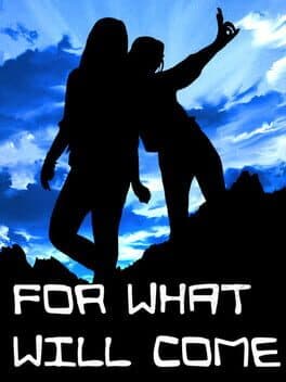For What Will Come