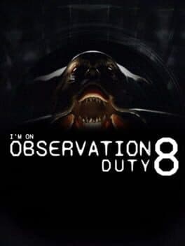 I'm on Observation Duty 8
