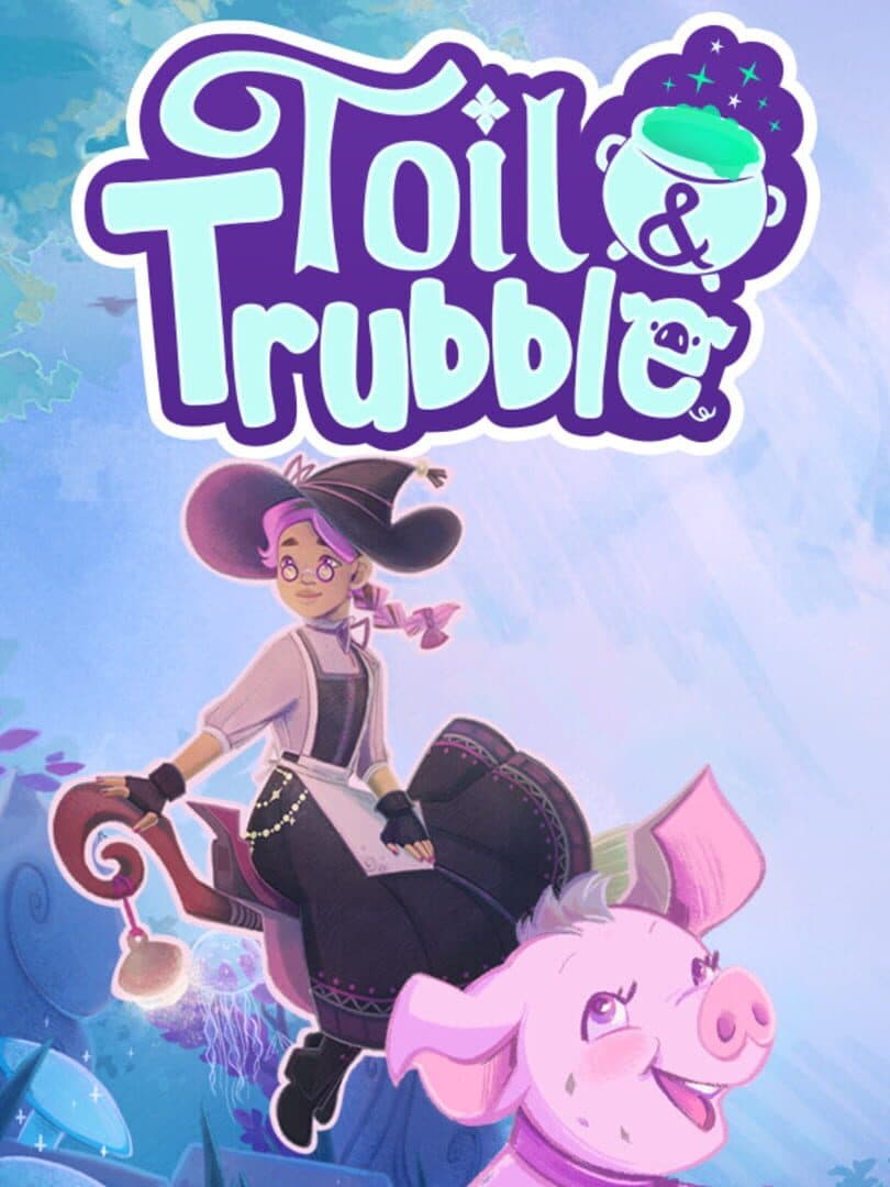 Toil & Trubble
