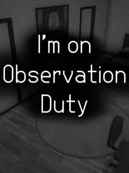 I'm on Observation Duty